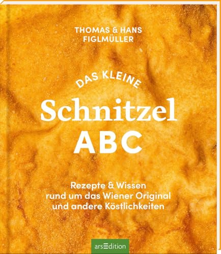 Das kleine Schnitzel ABC: Rezepte & Wissen rund um das Wiener Original und andere Köstlichkeiten | Schnitzel, Strudel, Schmankerl: Wiener Klassiker entdecken und genießen