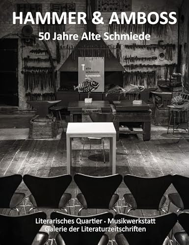 Hammer & Amboss: 50 Jahre Alte Schmiede. Praxis einer Möglichkeitsform