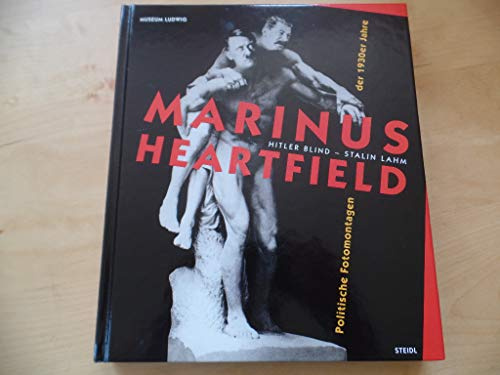 Hitler blind Stalin lahm – Marinus und Heartfield: Politische Fotomontage der dreißiger Jahre
