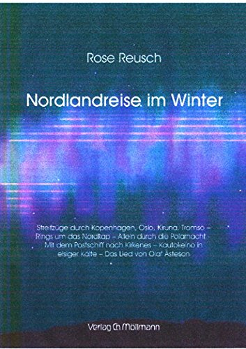 Nordlandreise im Winter. Streifzüge durch Kopenhagen, Oslo, Kiruna, Tromsö - Rings um das Nordkap - Allein durch die Polarnacht - Mit dem Postschiff nach ... eisiger Kälte - Das Lied von Olaf A steson