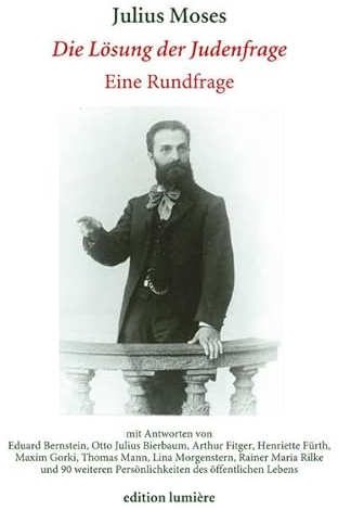 Die Lösung der Judenfrage: Eine Rundfrage von Julius Moses im Jahre 1907 mit Antworten von Eduard Bernstein, Otto Julius Bierbaum, Arthur Fitger, ... Press - Studies in History and Language)