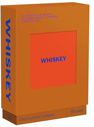 The Cocktail Cabinet: Whiskey: Die 50 wichtigsten Drinks, die jeder Whiskey-Liebhaber kennen sollte