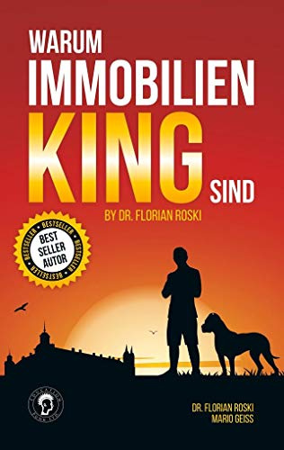 Warum Immobilien King sind by Dr. Florian Roski: Warum Du unbedingt in Immobilien investieren solltest.