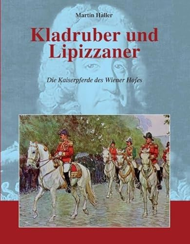 Kladruber und Lipizzaner: Die Kaiserpferde des Wiener Hofes (Pferdeland Österreich-Ungarn)