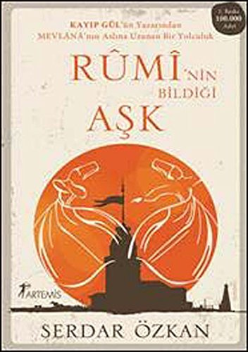 Ruminin Bildigi Ask: Kayıp Gül'ün Yazarından Mevlana'nın Aslına Uzanan Bir Yolculuk