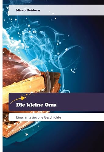 Die kleine Oma: Eine fantasievolle Geschichte