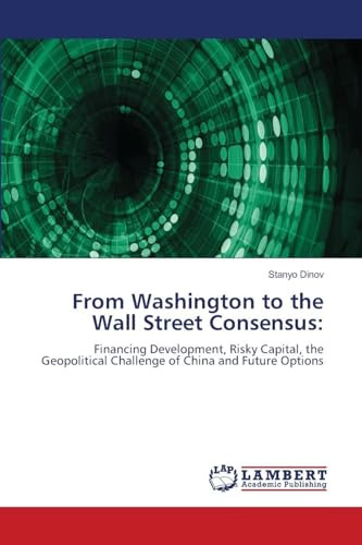 From Washington to the Wall Street Consensus:: Financing Development, Risky Capital, the Geopolitical Challenge of China and Future Options