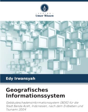 Geografisches Informationssystem: Gebäudeschadensinformationssystem (BDIS) für die Stadt Banda Aceh, Indonesien, nach dem Erdbeben und Tsunami 2004