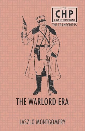 The Warlord Era (The China History Podcast Transcripts, Band 5)