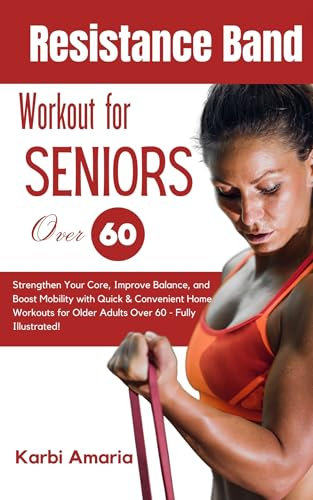 Resistance Band Workout for Seniors Over 60: Strengthen Your Core, Improve Balance, and Boost Mobility with Quick & Convenient Home Workouts for Older ... Tranquil Touch Collection) (English Edition)