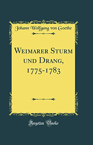 Weimarer Sturm und Drang, 1775-1783 (Classic Reprint)
