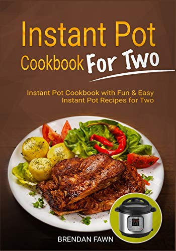 Instant Pot Cookbook for Two: Instant Pot Cookbook with Fun & Easy Instant Pot Recipes for Two: 2 (Instant Pot Miracle)