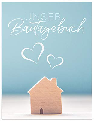 Bautagebuch: Ein Tagebuch zum Haus bauen, umbauen oder renovieren | Album für schöne Erinnerungen zum ausfüllen und Fotos einkleben | Bautagebuch | ... | Bauprojekt | Baukontrolle | Notizbuch