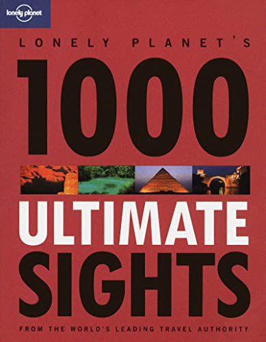 Lonely Planet Lonely Planet's 1000 Ultimate Sights: A Wide-Ranging and Entertaining Guide Offering Lists for Both Well Known and Off-the-Beaten-Track Sights of the World (Travel Literature)