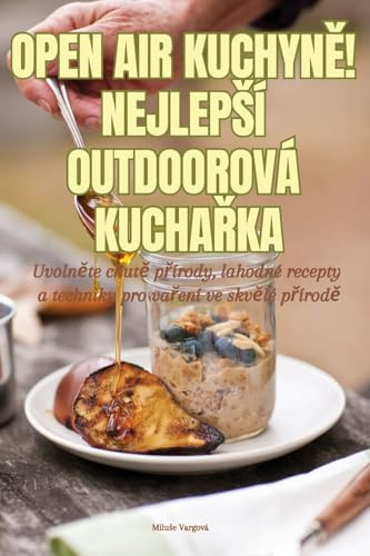 Open Air KuchynĚ! Nejlepsí Outdoorová KuchaŘka