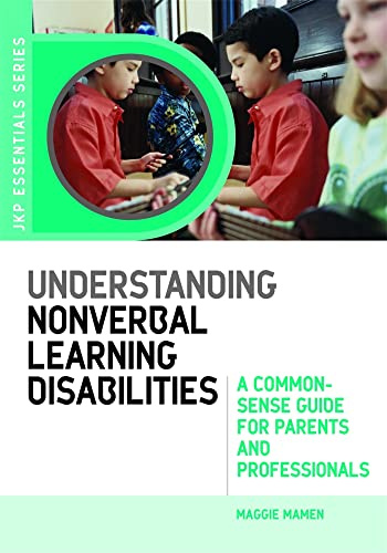 Understanding Nonverbal Learning Disabilities: A Common-Sense Guide for Parents and Professionals (JKP Essentials)