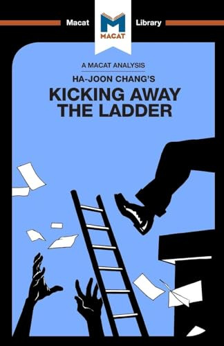 An Analysis of Ha-Joon Chang's Kicking Away the Ladder: Development Strategy in Historical Perspective (The Macat Library)