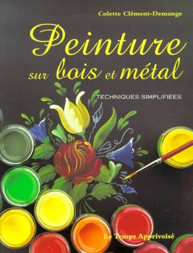 Peinture sur bois et métal : Techniques simplifiées