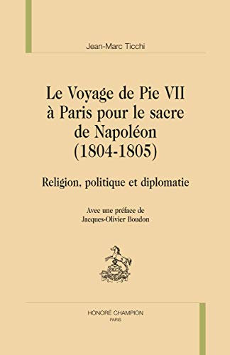 Le Voyage de Pie VII à Paris pour le sacre de Napoléon (1804-1805). Religion, politique et diplomatie.