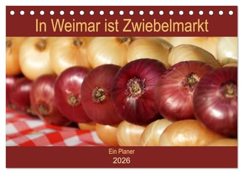 In Weimar ist Zwiebelmarkt (Tischkalender 2026 DIN A5 quer), CALVENDO Monatskalender: Der Viehe- und Zippelmarkt in Weimar - Thüringens größtes und ältestes Volksfest (CALVENDO Kunst)
