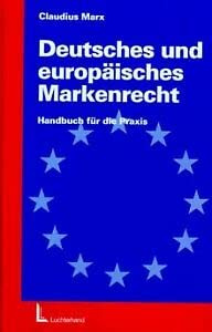 Deutsches und Europäisches Markenrecht: Handbuch für die Praxis