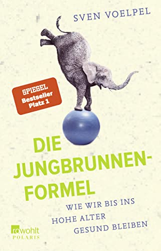 Die Jungbrunnen-Formel: Wie wir bis ins hohe Alter gesund bleiben