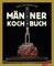 Das ultimative Männer-Kochbuch: Für Kochanfänger, Draufgänger, Verführer und Familienväter