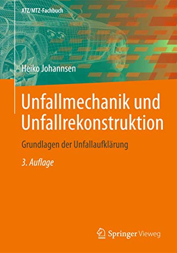 Unfallmechanik und Unfallrekonstruktion: Grundlagen der Unfallaufklärung (ATZ/MTZ-Fachbuch)