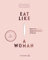 Eat like a Woman: Rezepte für einen harmonischen Zyklus. Mit pflanzlicher Ernährung, Yoga-Übungen und Entspannungstechniken Menstruationsbeschwerden lindern. Mit Zyklus-Tagebuch