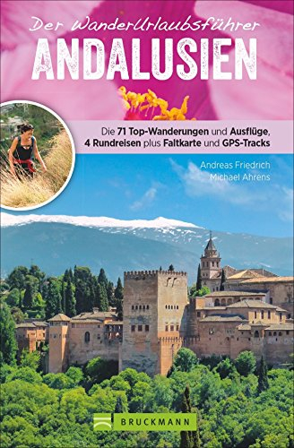 Wanderführer Andalusien: Wanderurlaubsführer Andalusien. Wanderungen mit Karten und GPS-Tracks. Natur, Kultur, Wellness. Wanderurlaub mit ... plus ... 4 Rundreisen plus Faltkarte und GPS-Tracks