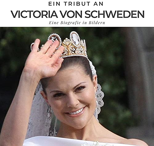 Ein Tribut an Victoria von Schweden: Eine Biografie in Bildern