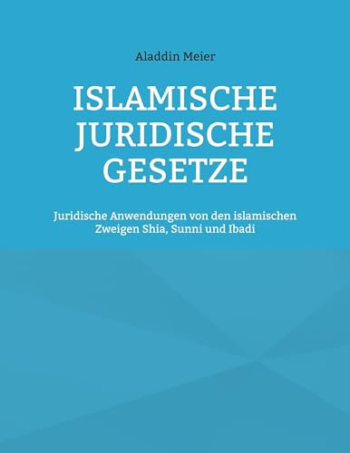 Islamische juridische Gesetze: Juridische Anwendungen von den islamischen Zweigen Shia, Sunni und Ibadi
