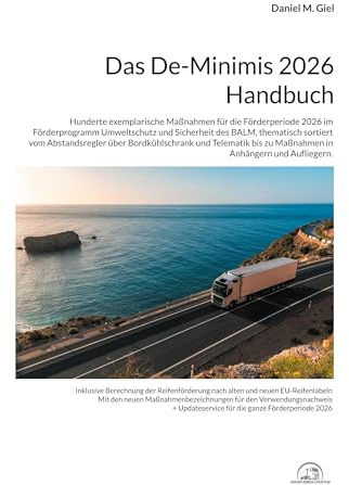 Das De-Minimis 2026 Handbuch: Hunderte exemplarische Maßnahmen für die Förderperiode 2026 im Förderprogramm Umweltschutz und Sicherheit des BALM, ... und Aufliegern. (Das De-Minimis Handbuch)