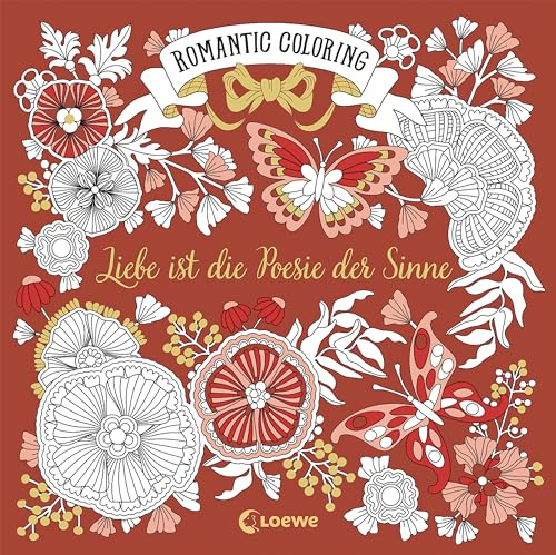 Romantic Coloring: Liebe ist die Poesie der Sinne: Malbuch für alle, die Entspannung suchen - Das perfekte Geschenk zum Ausmalen und Entspannen für Groß und Klein