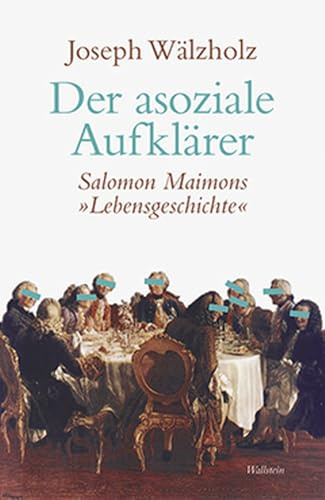 Der asoziale Aufklärer: Salomon Maimons »Lebensgeschichte«