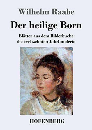 Der heilige Born: Blätter aus dem Bilderbuche des sechzehnten Jahrhunderts
