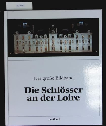 Die Schlösser an der Loire. Der große Bildband