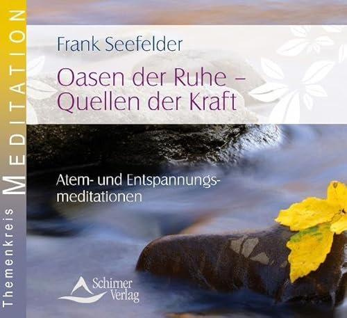Oasen der Ruhe - Quellen der Kraft: Atem- und Entspannungsmeditationen