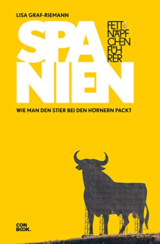 Fettnäpfchenführer Spanien: Wie man den Stier bei den Hörnern packt (Ein unterhaltsamer Reiseknigge)