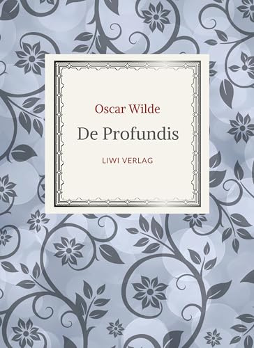 Oscar Wilde: De Profundis. Neuausgabe der Übersetzung von Max Meyerfeld