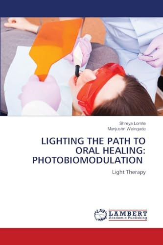 LIGHTING THE PATH TO ORAL HEALING: PHOTOBIOMODULATION: Light Therapy