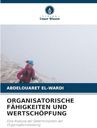 ORGANISATORISCHE FÄHIGKEITEN UND WERTSCHÖPFUNG: Eine Analyse der Determinanten der Organisationsleistung