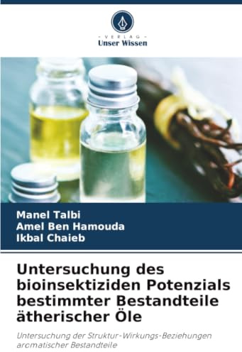 Untersuchung des bioinsektiziden Potenzials bestimmter Bestandteile ätherischer Öle: Untersuchung der Struktur-Wirkungs-Beziehungen aromatischer Bestandteile
