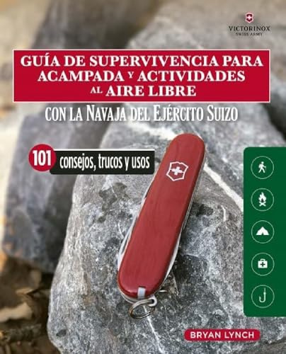 Guía de supervivencia para acampada y actividades al aire libre: Con la navaja victorinox del ejército suizo. 101 Consejos, trucos y usos