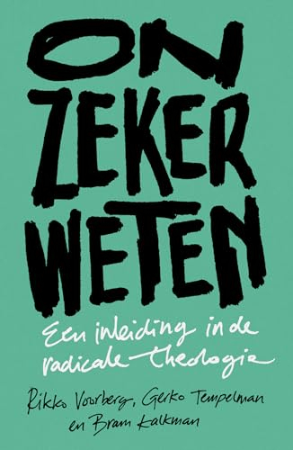 Onzeker weten: een inleiding in de radicale theologie