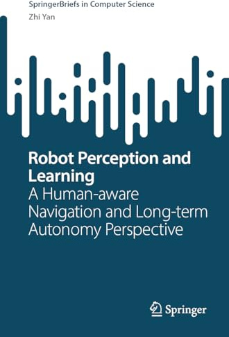 Robot Perception and Learning: A Human-Aware Navigation and Long-Term Autonomy Perspective (SpringerBriefs in Computer Science)