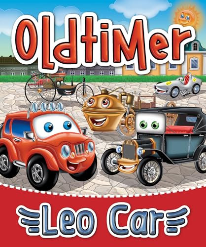 Oldtimer und Zeitreisen mit Leo Car: Ein Bilderbuch über die Geschichte des Automobils für Kinder (Die erstaunlichen Abenteuer des roten Autos Leo)