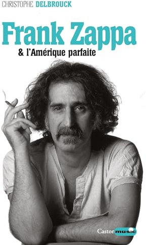 Frank Zappa et l'Amérique parfaite: Zappa, T3 (French Edition)