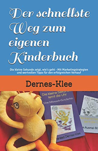 Der schnellste Weg zum eigenen Kinderbuch: Die kleine Sekunde zeigt, wie's geht - Mit Marketingstrategien und wertvollen Tipps für den erfolgreichen ... schnellste Weg zum eigenen Buch - das Duo)