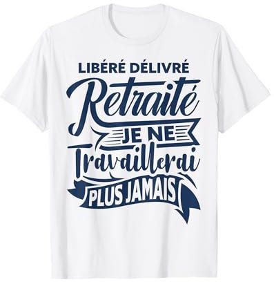 Cadeau Départ Retraite Homme Humour Libéré Delivré T-Shirt